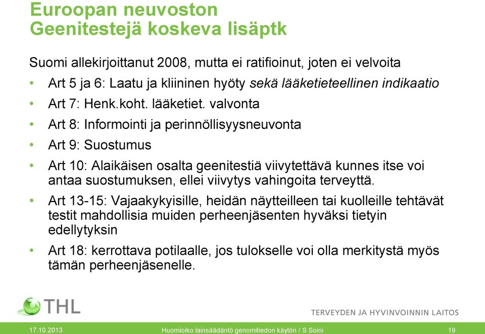 valvonta Art 8: Informointi ja perinnöllisyysneuvonta Art 9: Suostumus Art 10: Alaikäisen osalta geenitestiä viivytettävä kunnes itse voi antaa suostumuksen, ellei viivytys