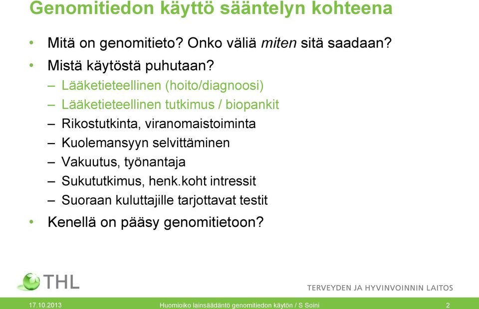 Lääketieteellinen (hoito/diagnoosi) Lääketieteellinen tutkimus / biopankit Rikostutkinta, viranomaistoiminta