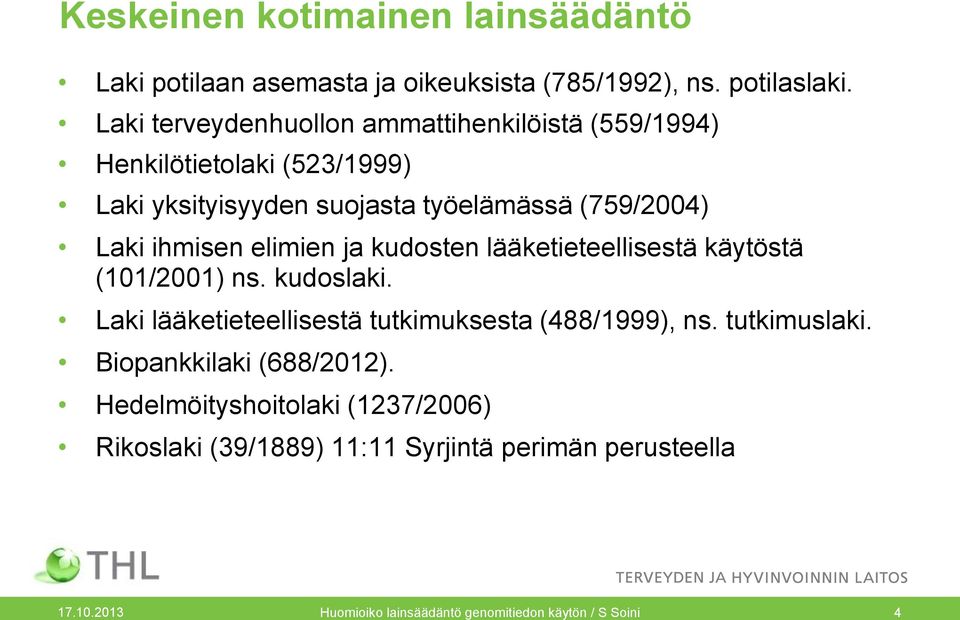 ihmisen elimien ja kudosten lääketieteellisestä käytöstä (101/2001) ns. kudoslaki. Laki lääketieteellisestä tutkimuksesta (488/1999), ns.