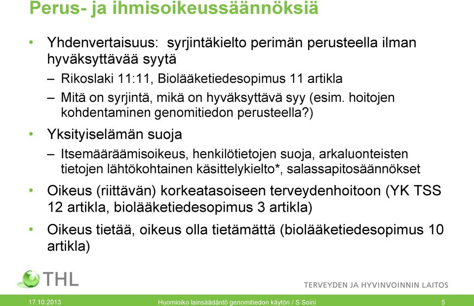 ) Yksityiselämän suoja Itsemääräämisoikeus, henkilötietojen suoja, arkaluonteisten tietojen lähtökohtainen käsittelykielto*, salassapitosäännökset Oikeus
