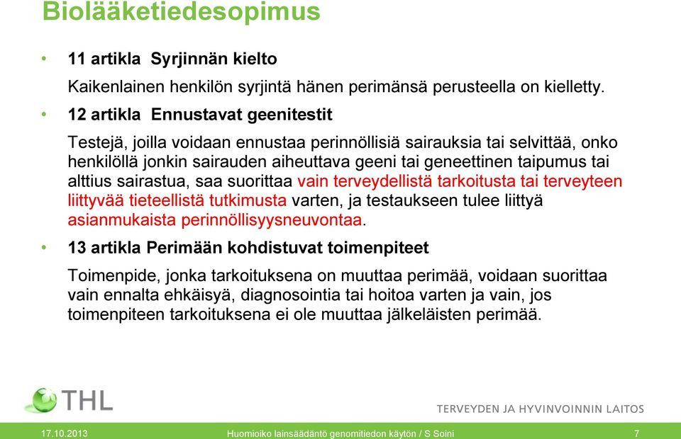 sairastua, saa suorittaa vain terveydellistä tarkoitusta tai terveyteen liittyvää tieteellistä tutkimusta varten, ja testaukseen tulee liittyä asianmukaista perinnöllisyysneuvontaa.