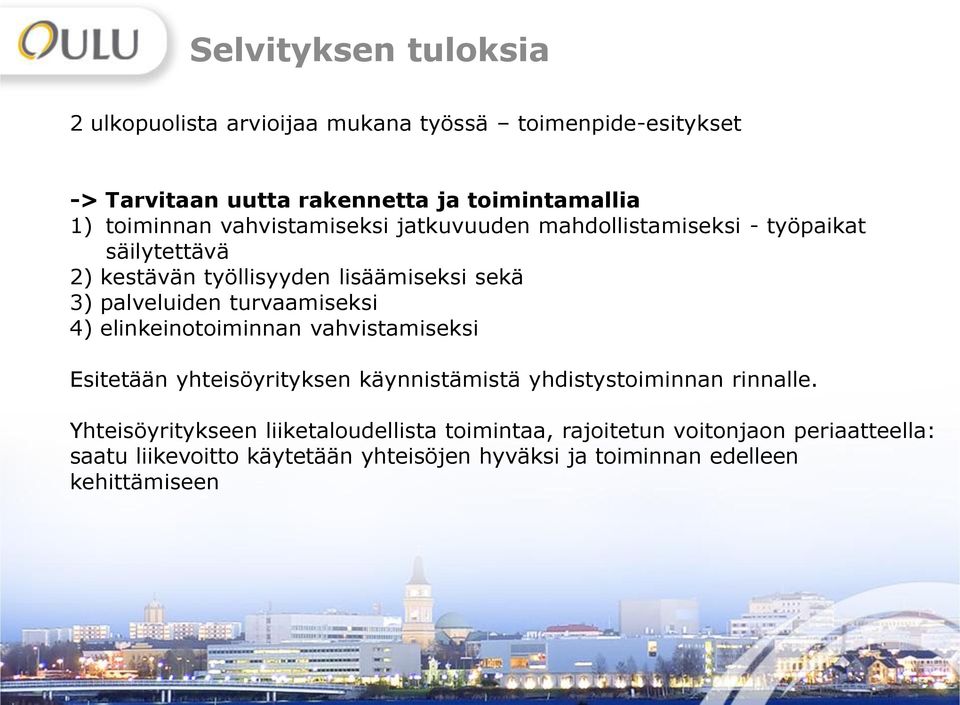 turvaamiseksi 4) elinkeinotoiminnan vahvistamiseksi Esitetään yhteisöyrityksen käynnistämistä yhdistystoiminnan rinnalle.