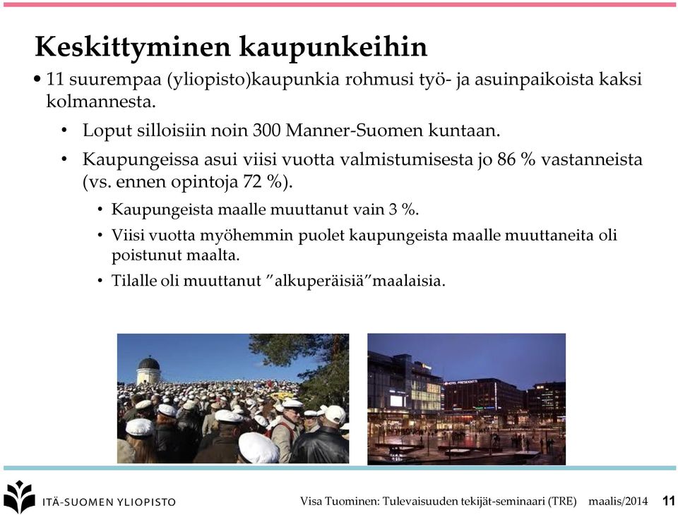 ennen opintoja 72 %). Kaupungeista maalle muuttanut vain 3 %.