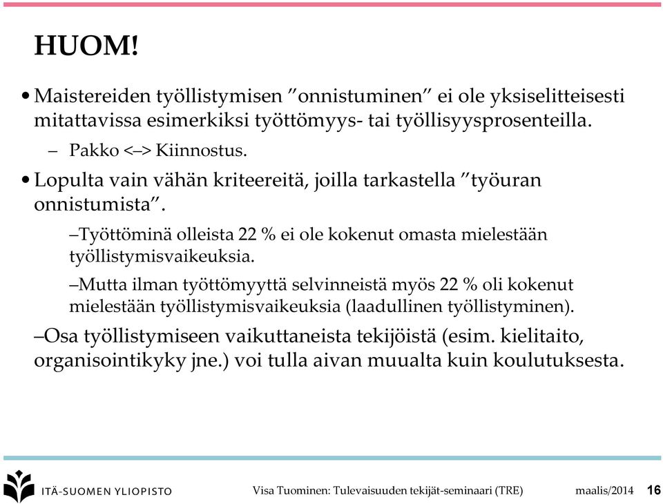 Mutta ilman työttömyyttä selvinneistä myös 22 % oli kokenut mielestään työllistymisvaikeuksia (laadullinen työllistyminen).