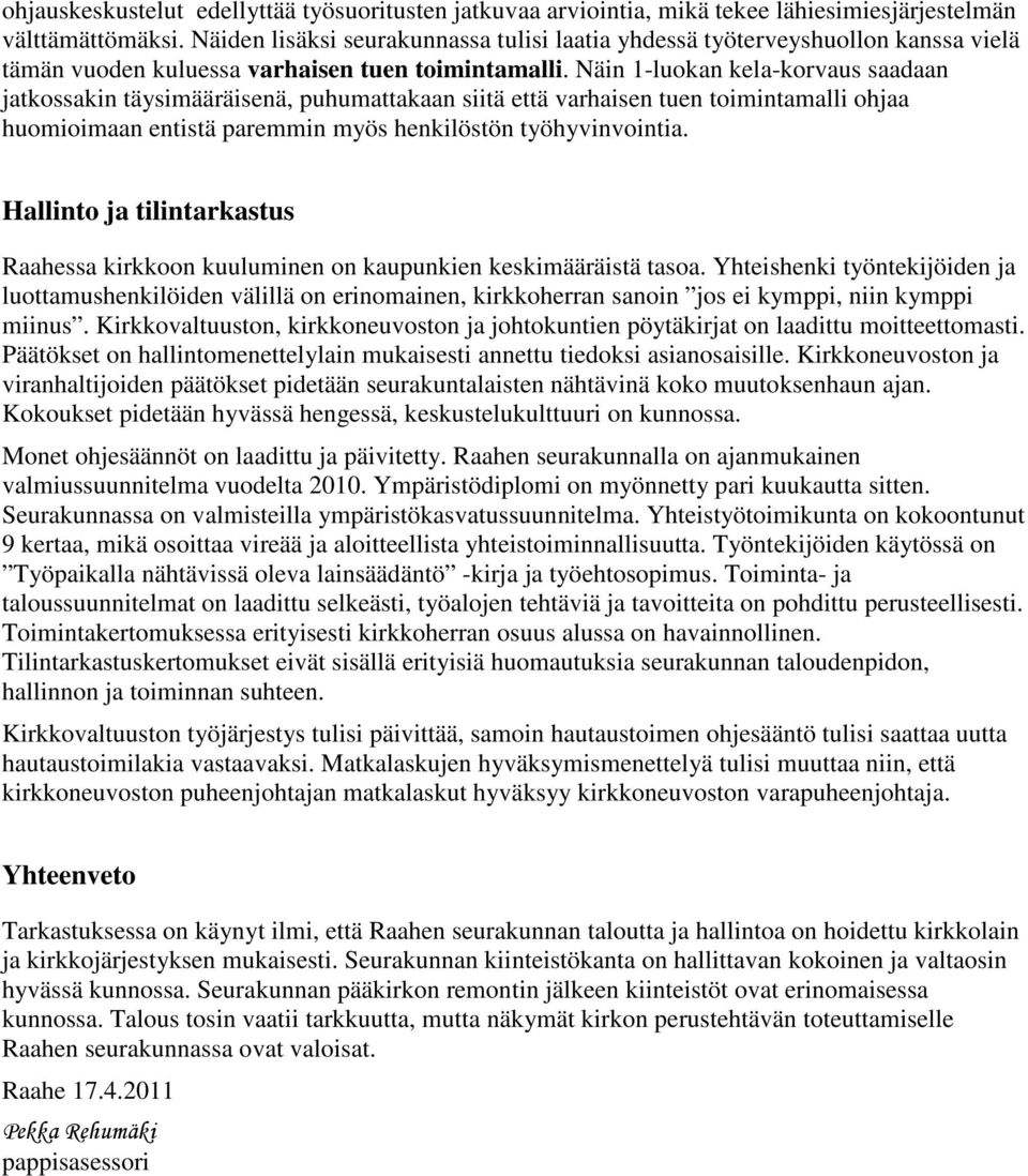 Näin 1-luokan kela-korvaus saadaan jatkossakin täysimääräisenä, puhumattakaan siitä että varhaisen tuen toimintamalli ohjaa huomioimaan entistä paremmin myös henkilöstön työhyvinvointia.