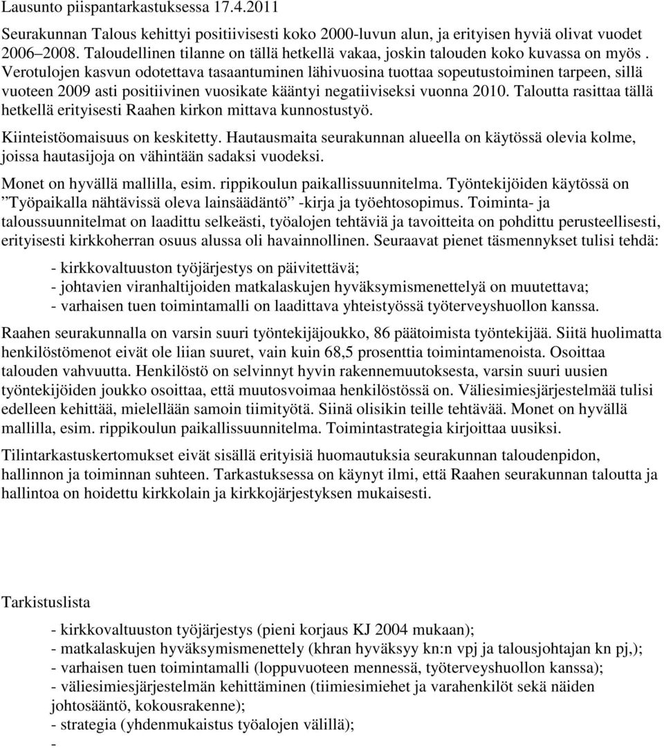 Verotulojen kasvun odotettava tasaantuminen lähivuosina tuottaa sopeutustoiminen tarpeen, sillä vuoteen 2009 asti positiivinen vuosikate kääntyi negatiiviseksi vuonna 2010.