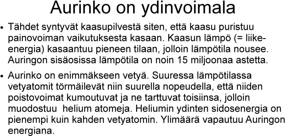 Auringon sisäosissa lämpötila on noin 15 miljoonaa astetta. Aurinko on enimmäkseen vetyä.