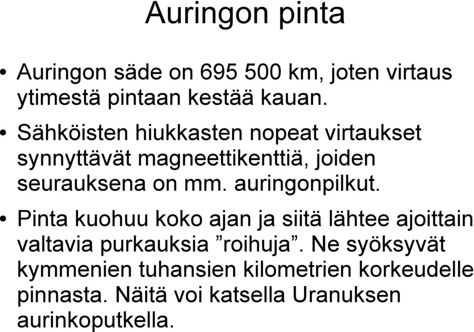 auringonpilkut. Pinta kuohuu koko ajan ja siitä lähtee ajoittain valtavia purkauksia roihuja.