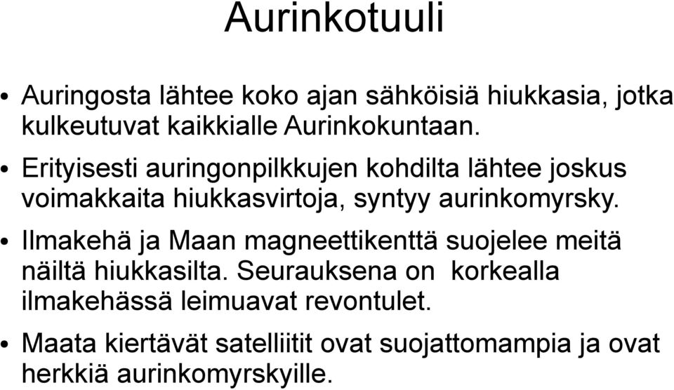 Erityisesti auringonpilkkujen kohdilta lähtee joskus voimakkaita hiukkasvirtoja, syntyy aurinkomyrsky.