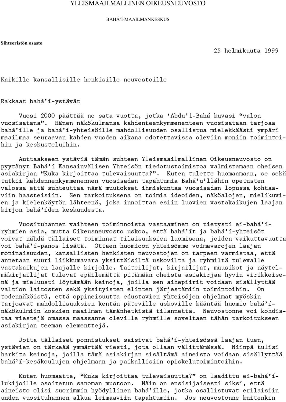 Hänen näkökulmansa kahdenteenkymmenenteen vuosisataan tarjoaa bahá ílle ja bahá í-yhteisöille mahdollisuuden osallistua mielekkäästi ympäri maailmaa seuraavan kahden vuoden aikana odotettavissa