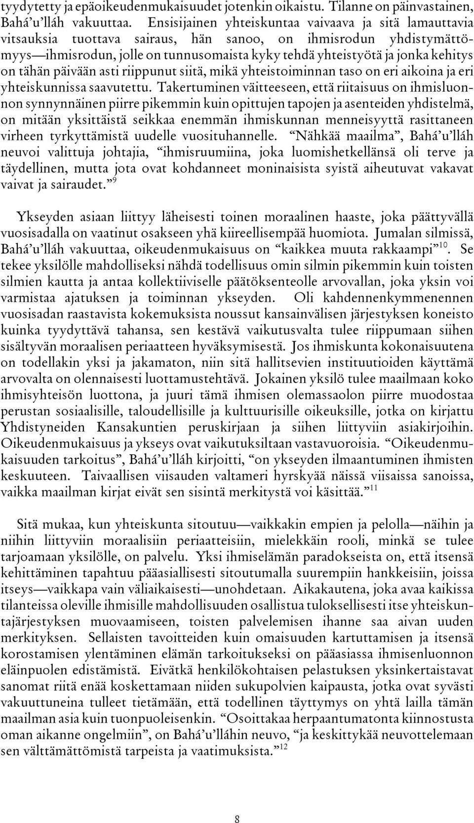 kehitys on tähän päivään asti riippunut siitä, mikä yhteistoiminnan taso on eri aikoina ja eri yhteiskunnissa saavutettu.