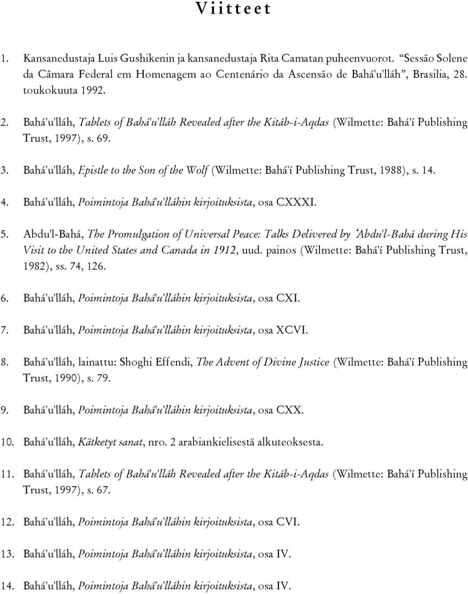 Bahá'u'lláh, Epistle to the Son of the Wolf (Wilmette: Bahá'í Publishing Trust, 1988), s. 14. 4. Bahá'u'lláh, Poimintoja Bahá'u'lláhin kirjoituksista, osa CXXXI. 5.