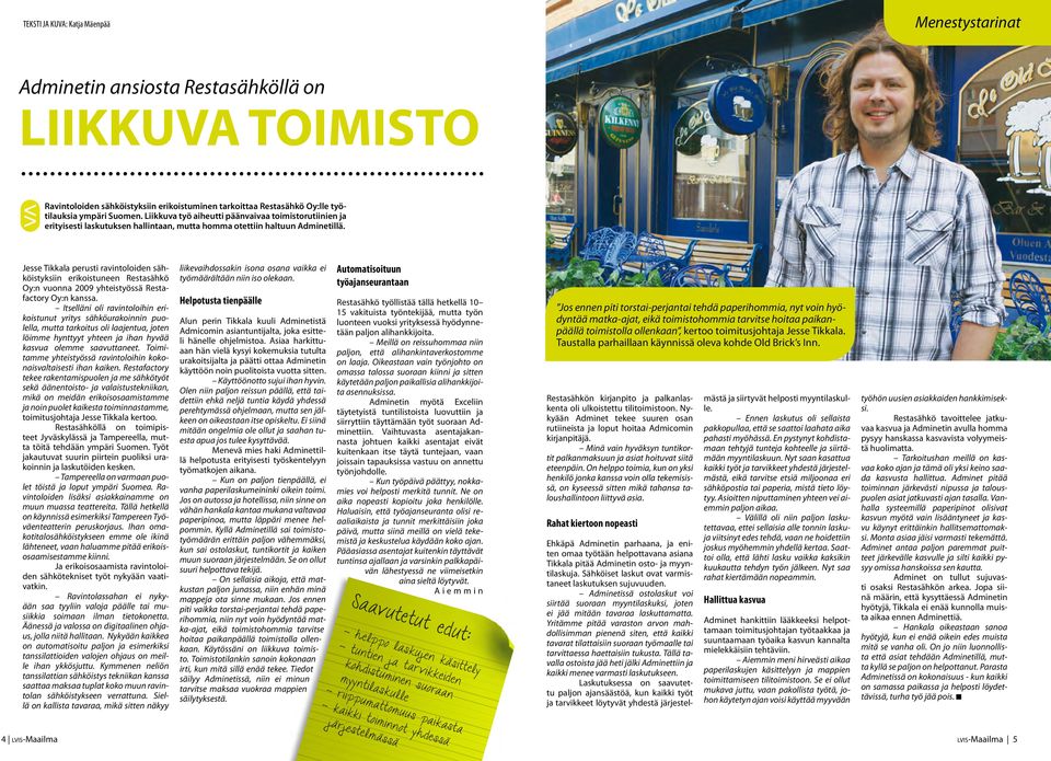 Jesse Tikkala perusti ravintoloiden sähköistyksiin erikoistuneen Restasähkö Oy:n vuonna 2009 yhteistyössä Restafactory Oy:n kanssa.