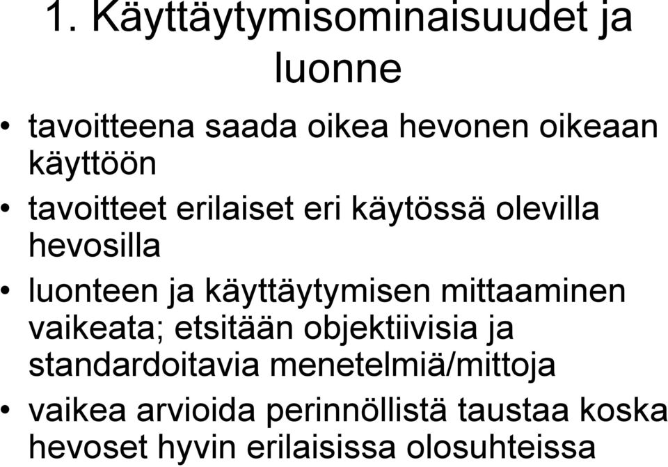 käyttäytymisen mittaaminen vaikeata; etsitään objektiivisia ja standardoitavia