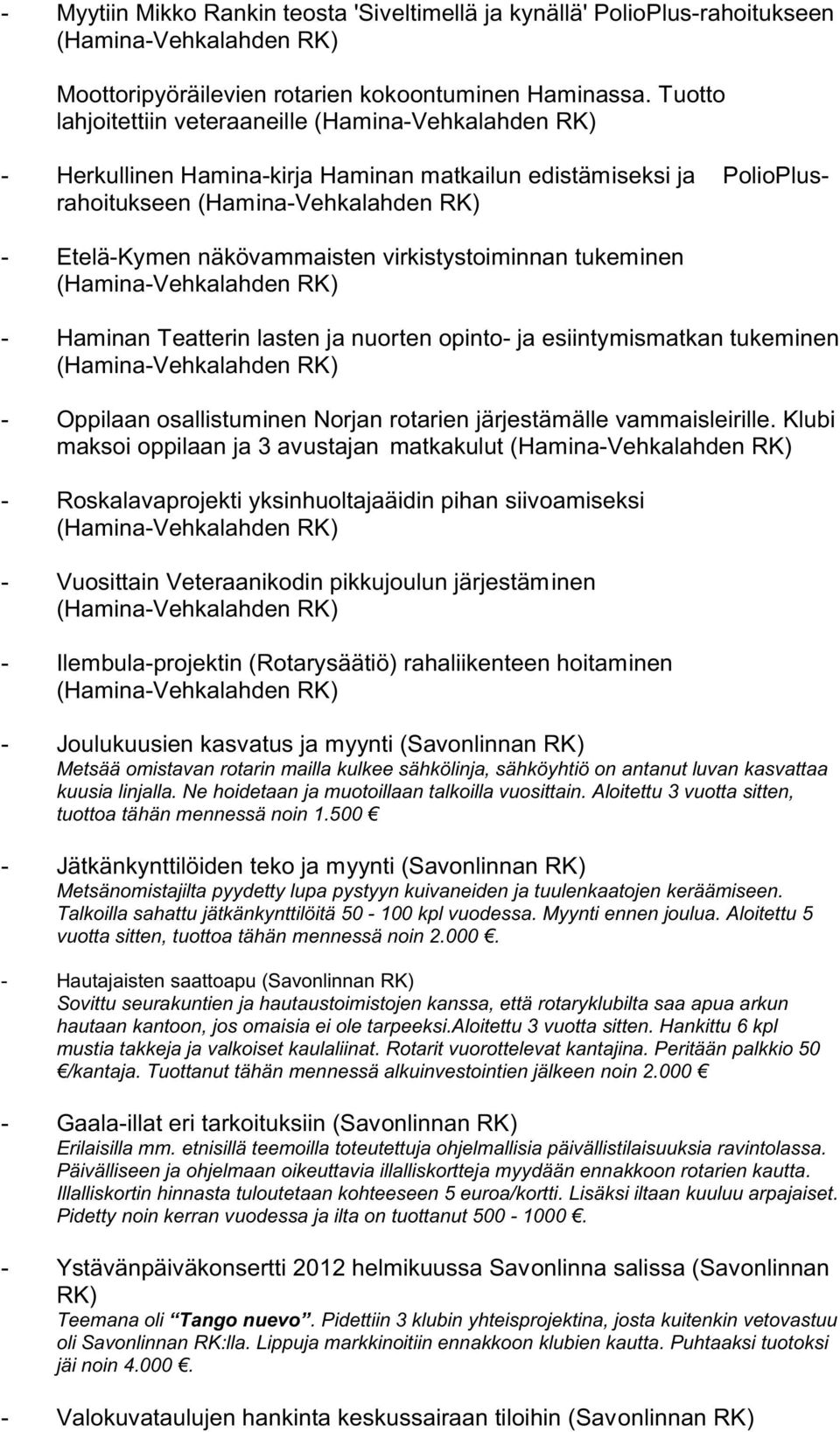 lasten ja nuorten opinto- ja esiintymismatkan tukeminen - Oppilaan osallistuminen Norjan rotarien järjestämälle vammaisleirille.