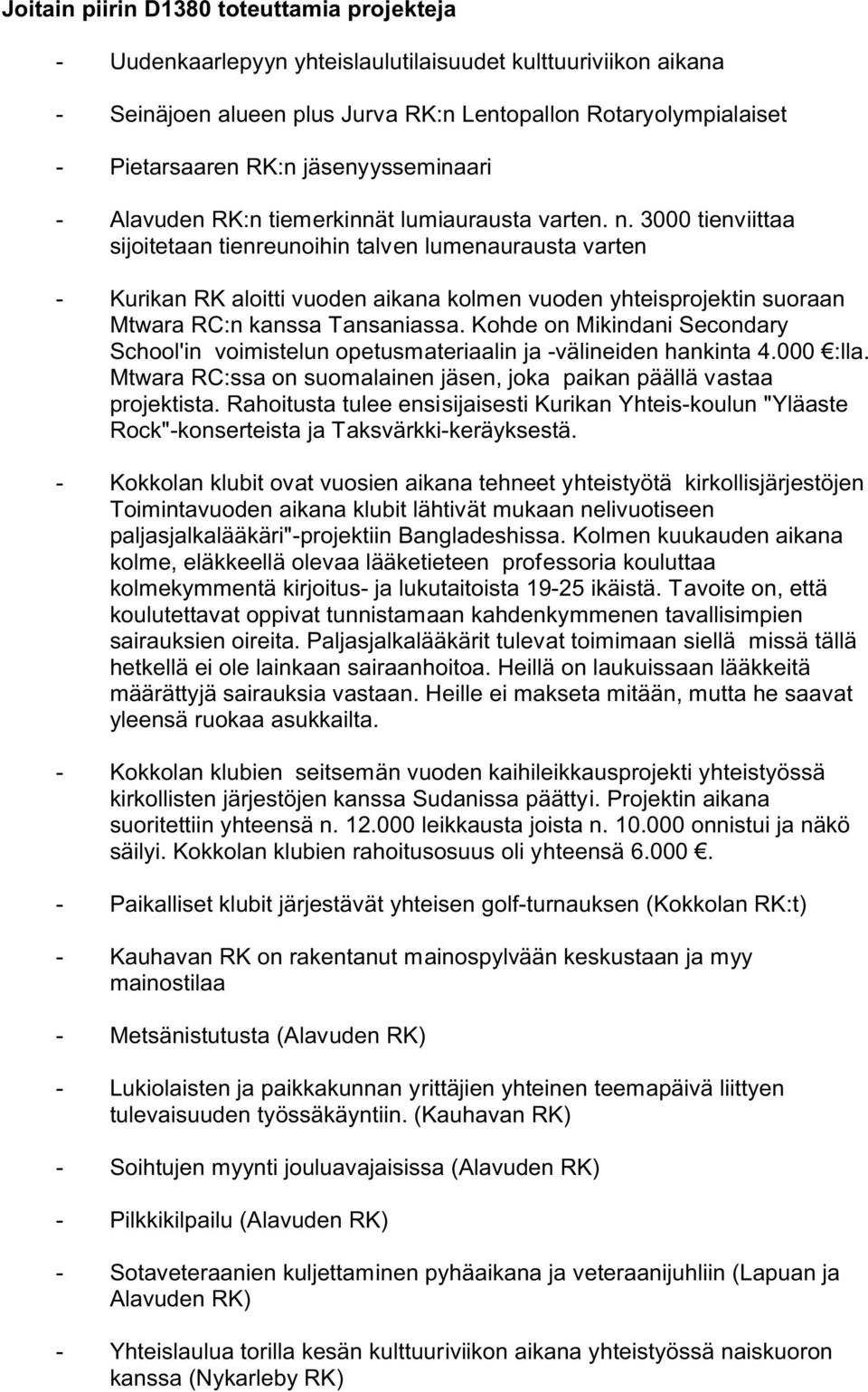 3000 tienviittaa sijoitetaan tienreunoihin talven lumenaurausta varten - Kurikan RK aloitti vuoden aikana kolmen vuoden yhteisprojektin suoraan Mtwara RC:n kanssa Tansaniassa.