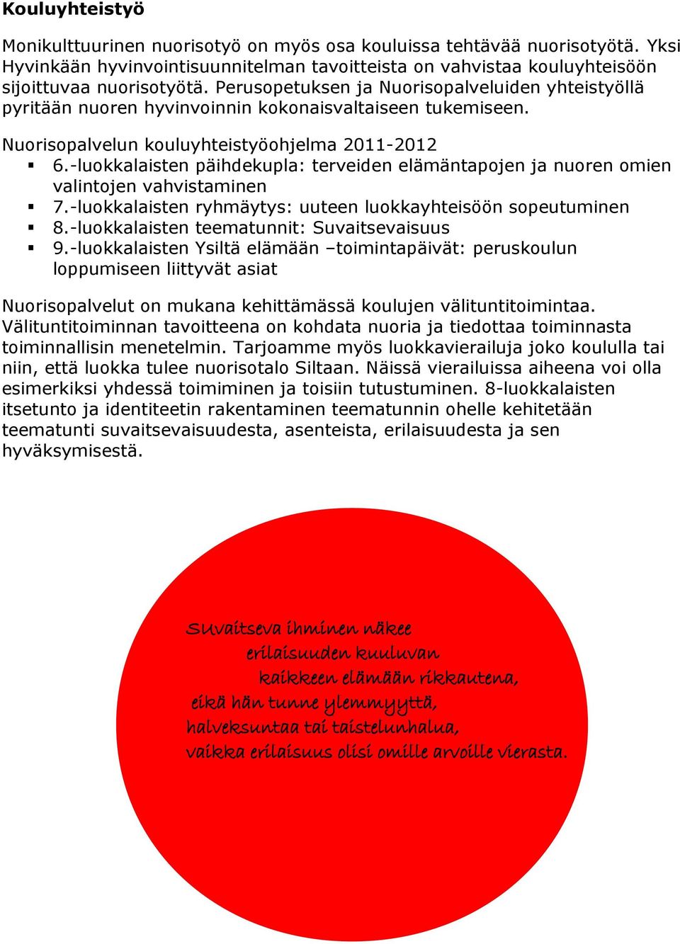 -luokkalaisten päihdekupla: terveiden elämäntapojen ja nuoren omien valintojen vahvistaminen 7.-luokkalaisten ryhmäytys: uuteen luokkayhteisöön sopeutuminen 8.