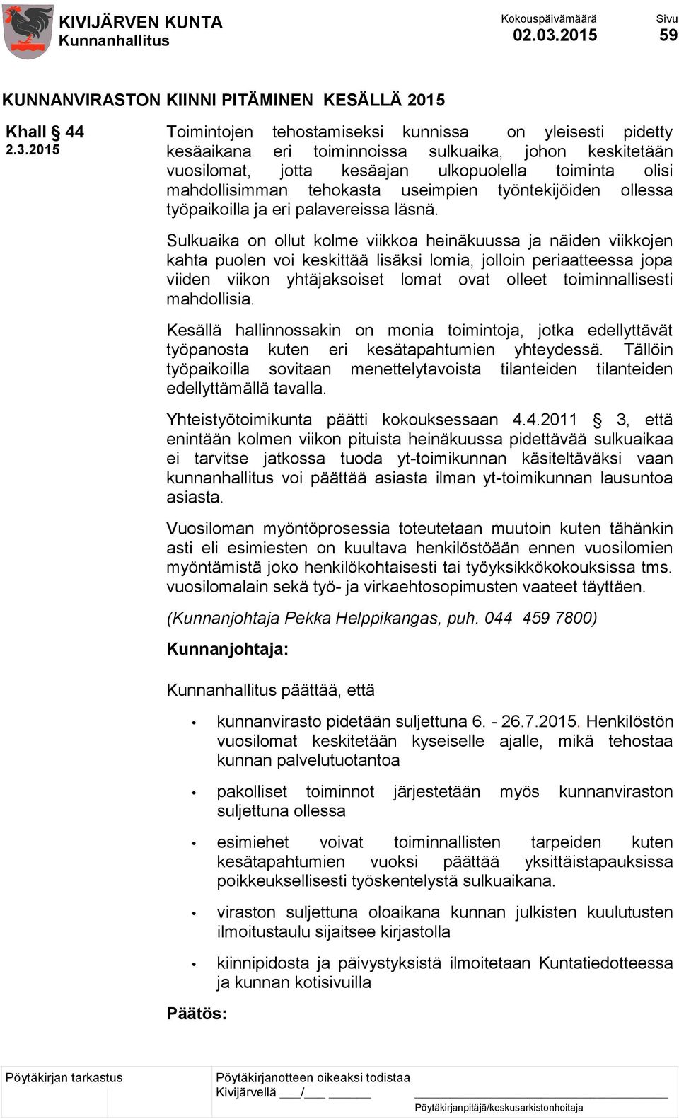 kesäajan ulkopuolella toiminta olisi mahdollisimman tehokasta useimpien työntekijöiden ollessa työpaikoilla ja eri palavereissa läsnä.