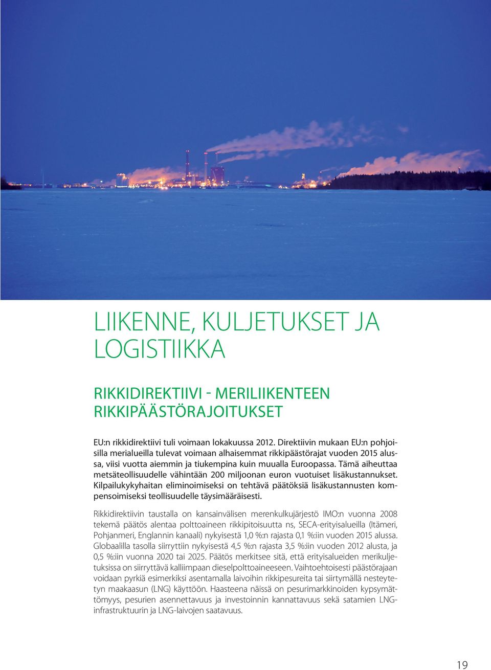 Tämä aiheuttaa metsäteollisuudelle vähintään 200 miljoonan euron vuotuiset lisäkustannukset.