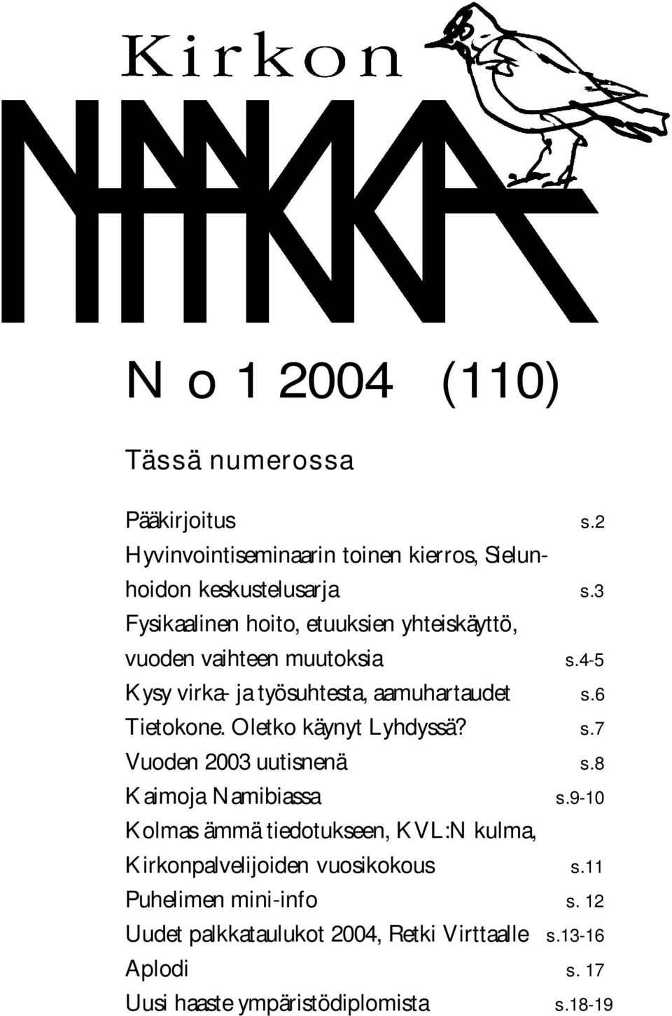 Oletko käynyt Lyhdyssä? s.7 Vuoden 2003 uutisnenä s.8 Kaimoja Namibiassa s.