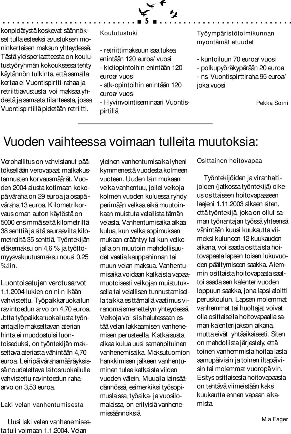 Vuontispirtillä pidetään retriitti.