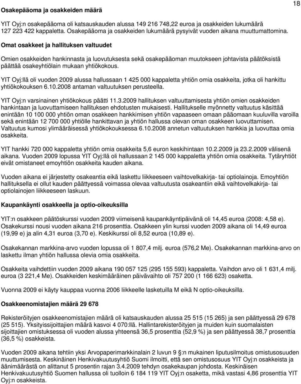 Omat osakkeet ja hallituksen valtuudet Omien osakkeiden hankinnasta ja luovutuksesta sekä osakepääoman muutokseen johtavista päätöksistä päättää osakeyhtiölain mukaan yhtiökokous.