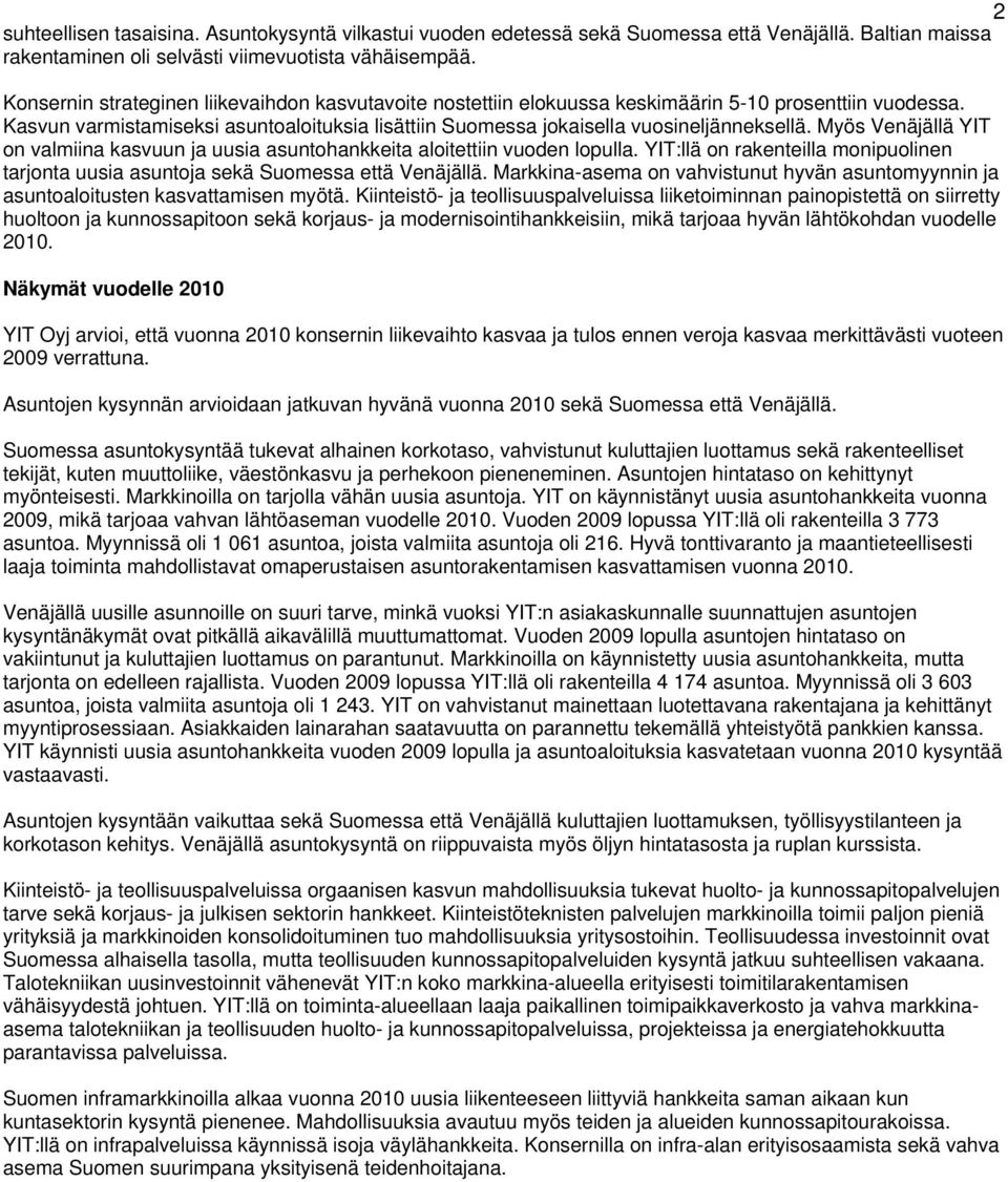 Myös Venäjällä YIT on valmiina kasvuun ja uusia asuntohankkeita aloitettiin vuoden lopulla. YIT:llä on rakenteilla monipuolinen tarjonta uusia asuntoja sekä Suomessa että Venäjällä.