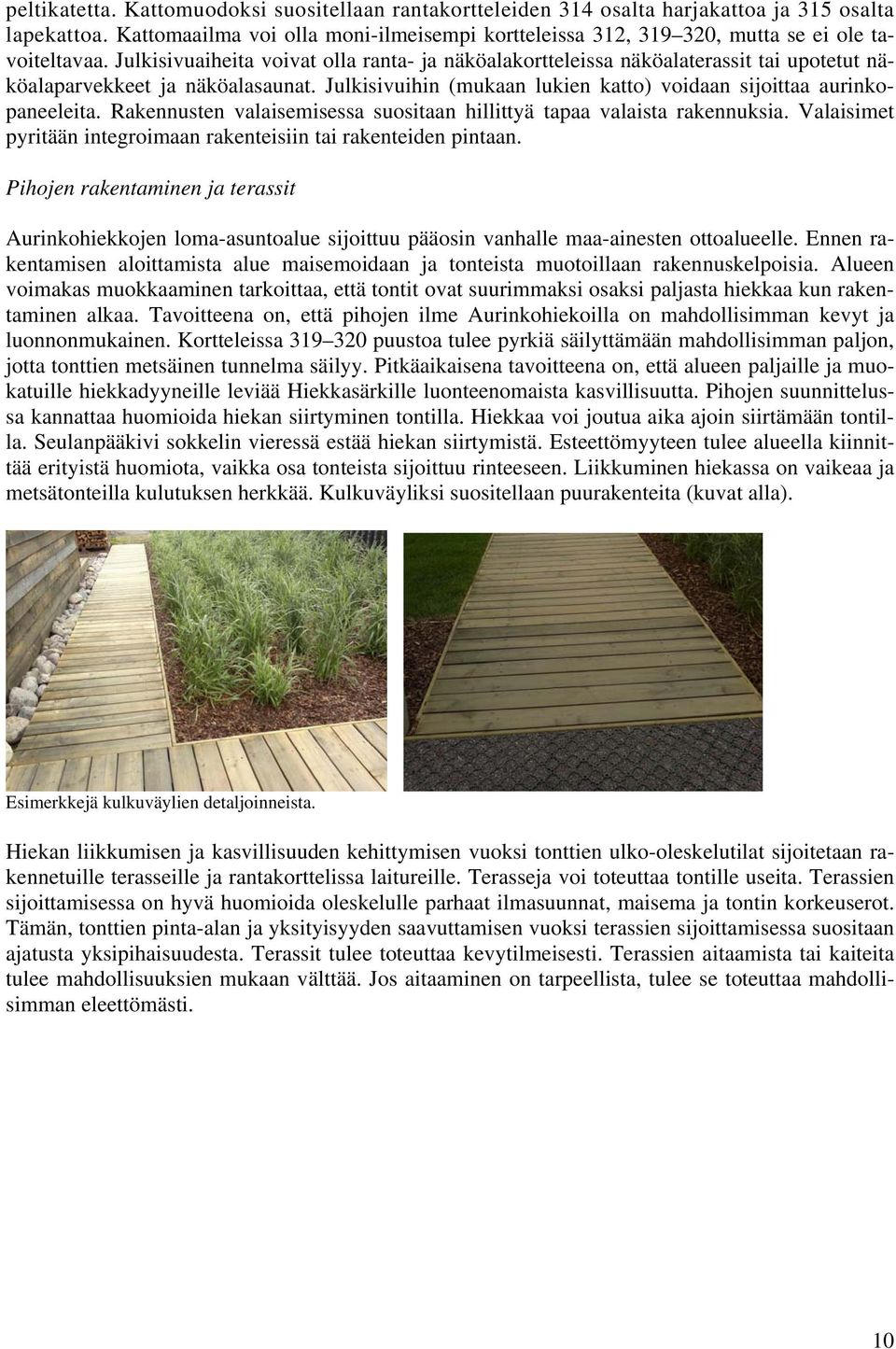 Rakennusten vaisemises suositaan hiittyä tapaa vaista rakennuksia. Vaisimet pyritään integroimaan rakenteisiin tai rakenteiden pintaan.