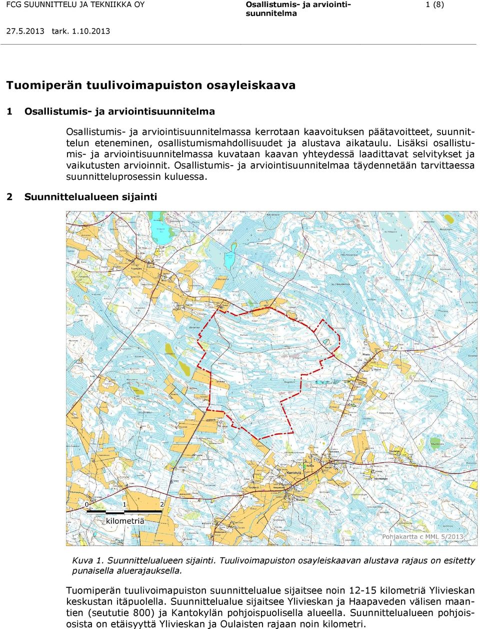 2 Suunnittelualueen sijainti Kuva 1. Suunnittelualueen sijainti. Tuulivoimapuiston osayleiskaavan alustava rajaus on esitetty punaisella aluerajauksella.