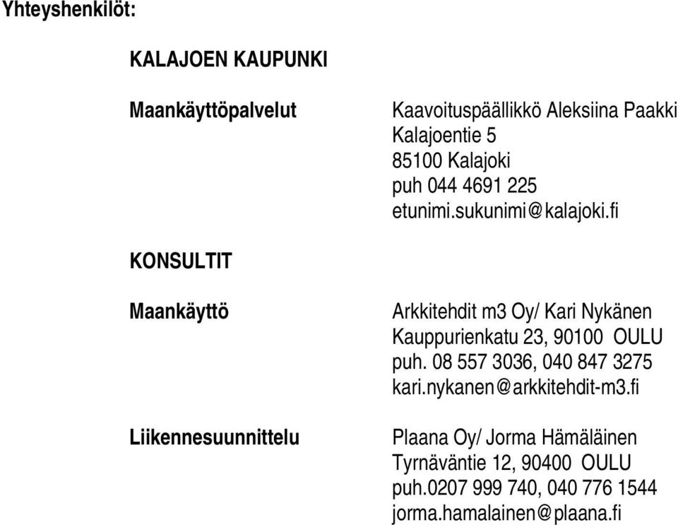 fi KONSULTIT Maankäyttö Liikennesuunnittelu Arkkitehdit m3 Oy/ Kari Nykänen Kauppurienkatu 23, 90100 OULU puh.