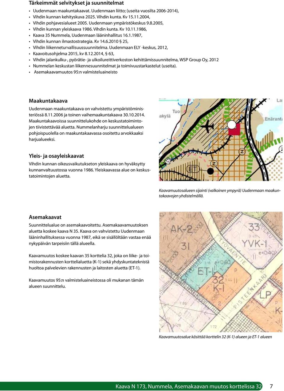 Kv 14.6.2010 25, Vihdin liikenneturvallisuussuunnitelma. Uudenmaan ELY -keskus, 2012,