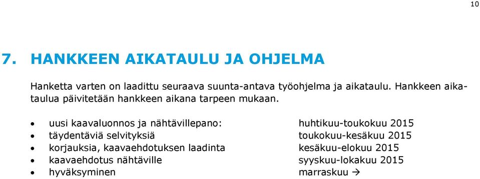 uusi kaavaluonnos ja nähtävillepano: huhtikuu-toukokuu 2015 täydentäviä selvityksiä toukokuu-kesäkuu