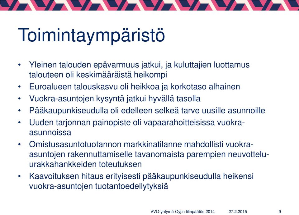 painopiste oli vapaarahoitteisissa vuokraasunnoissa Omistusasuntotuotannon markkinatilanne mahdollisti vuokraasuntojen rakennuttamiselle tavanomaista