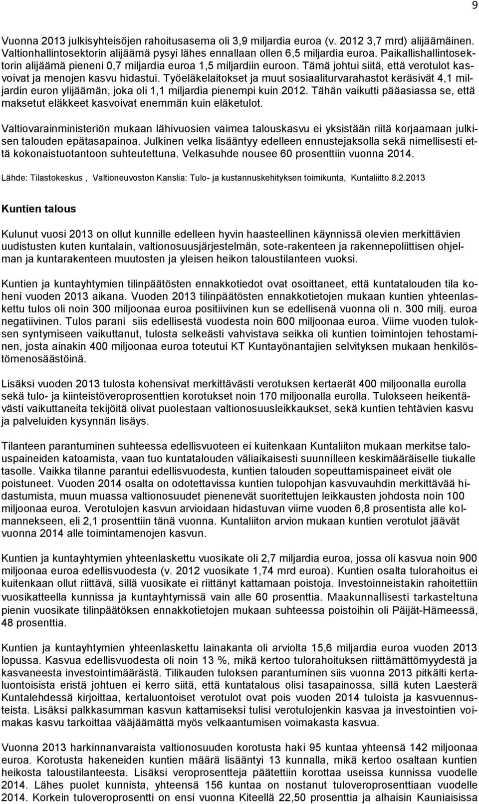 Työeläkelaitokset ja muut sosiaaliturvarahastot keräsivät 4,1 miljardin euron ylijäämän, joka oli 1,1 miljardia pienempi kuin 2012.