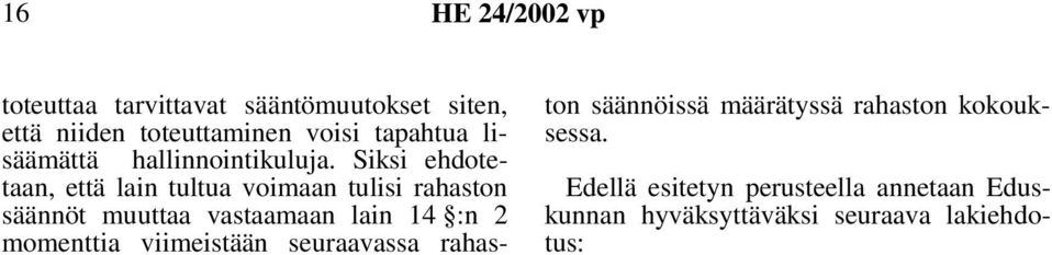 Siksi ehdotetaan, että lain tultua voimaan tulisi rahaston säännöt muuttaa vastaamaan lain 14 :n