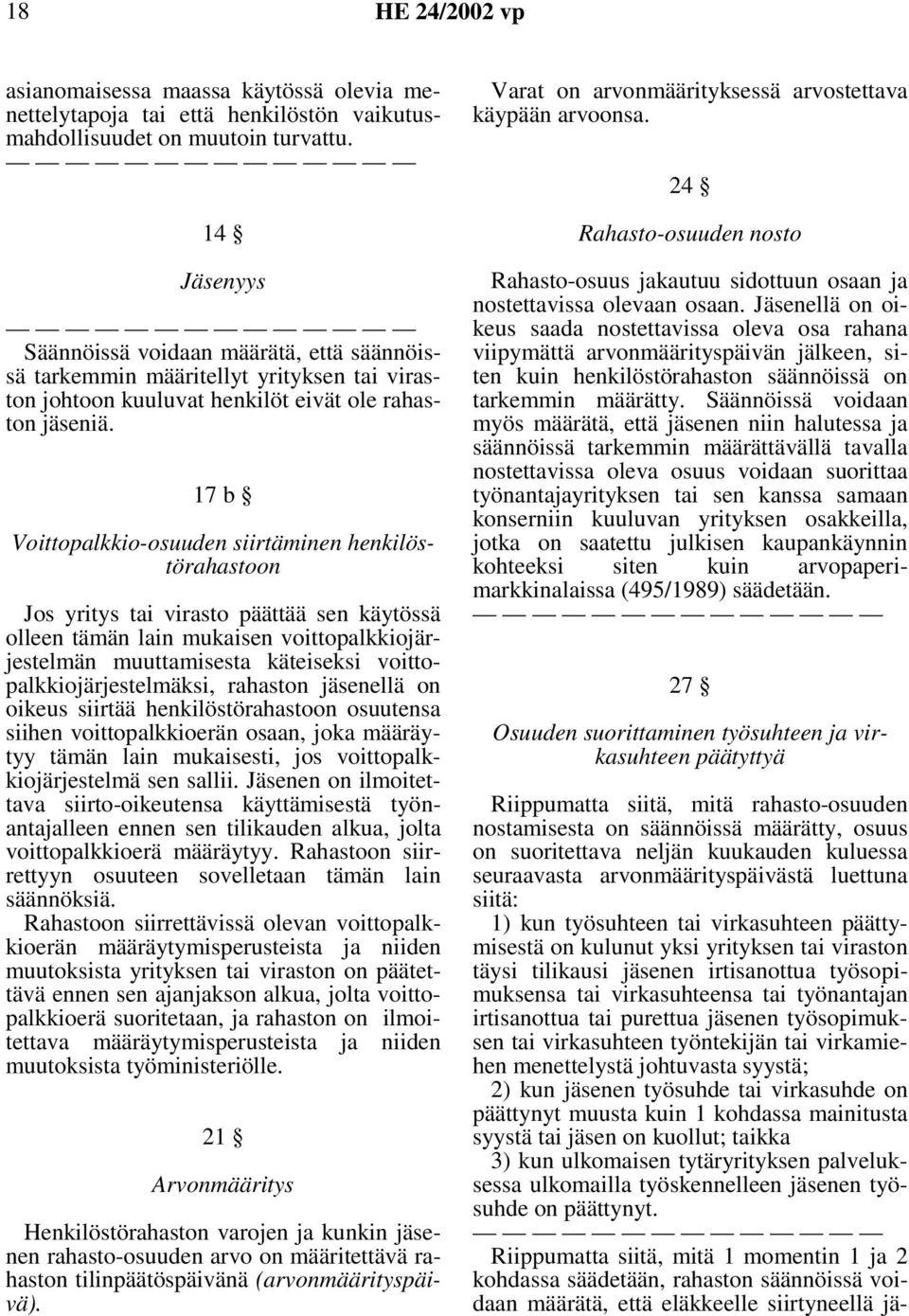 17b Voittopalkkio-osuuden siirtäminen henkilöstörahastoon Jos yritys tai virasto päättää sen käytössä olleen tämän lain mukaisen voittopalkkiojärjestelmän muuttamisesta käteiseksi