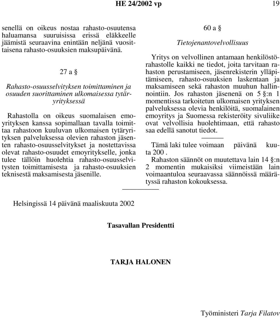 kuuluvan ulkomaisen tytäryrityksen palveluksessa olevien rahaston jäsenten rahasto-osuusselvitykset ja nostettavissa olevat rahasto-osuudet emoyritykselle, jonka tulee tällöin huolehtia