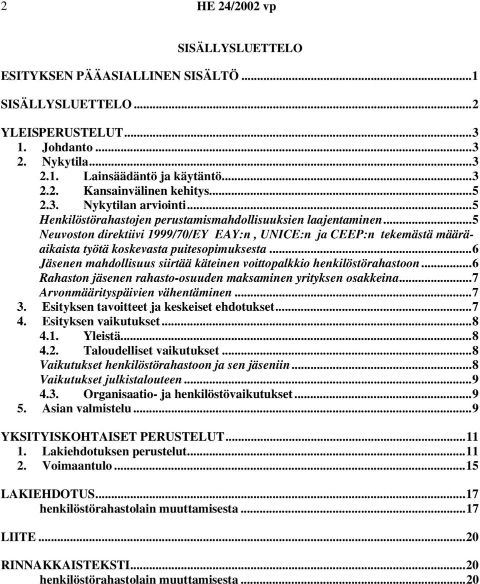 ..6 Jäsenen mahdollisuus siirtää käteinen voittopalkkio henkilöstörahastoon...6 Rahaston jäsenen rahasto-osuuden maksaminen yrityksen osakkeina...7 Arvonmäärityspäivien vähentäminen...7 3.