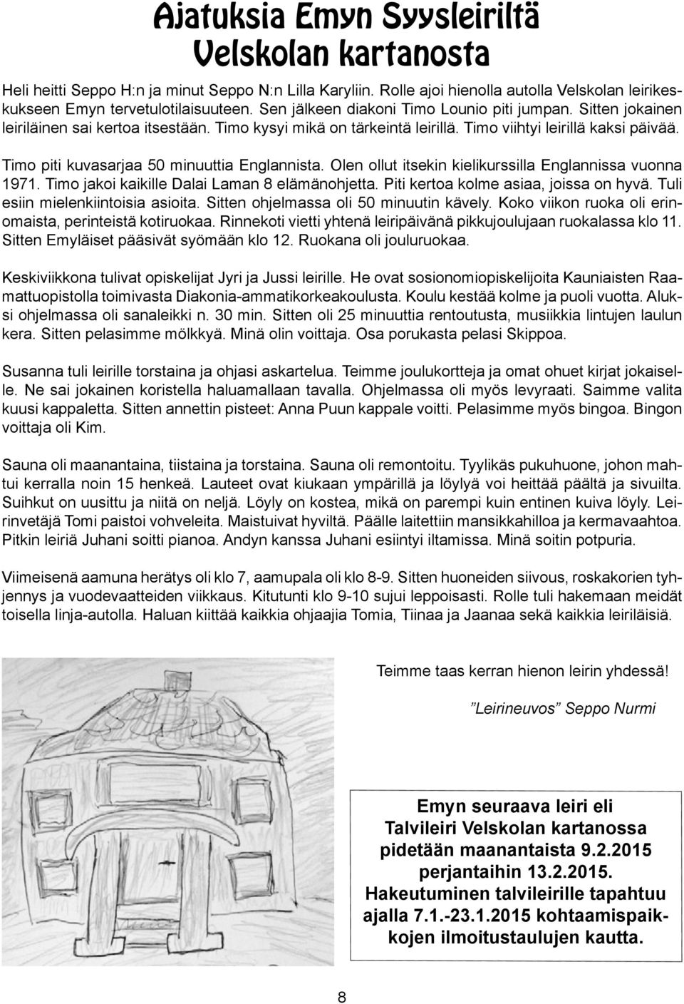 Timo piti kuvasarjaa 50 minuuttia Englannista. Olen ollut itsekin kielikurssilla Englannissa vuonna 1971. Timo jakoi kaikille Dalai Laman 8 elämänohjetta. Piti kertoa kolme asiaa, joissa on hyvä.