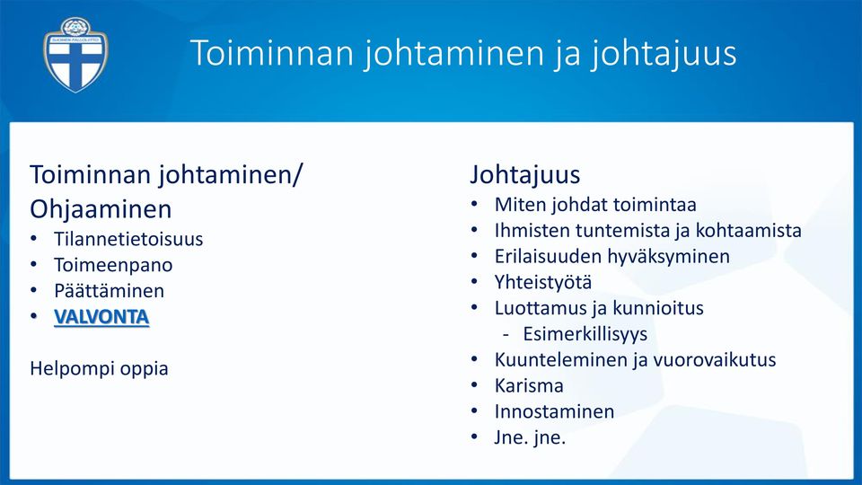 Ihmisten tuntemista ja kohtaamista Erilaisuuden hyväksyminen Yhteistyötä Luottamus ja