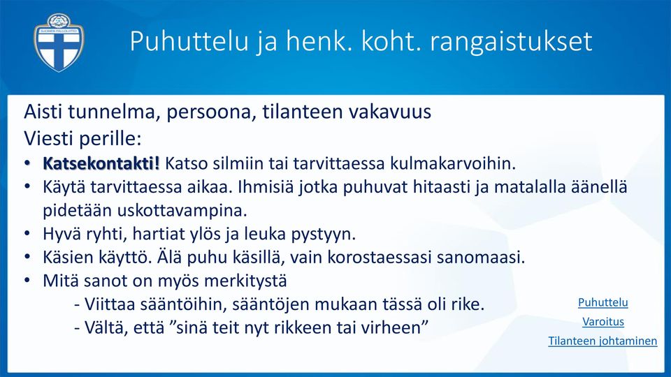 Ihmisiä jotka puhuvat hitaasti ja matalalla äänellä pidetään uskottavampina. Hyvä ryhti, hartiat ylös ja leuka pystyyn. Käsien käyttö.