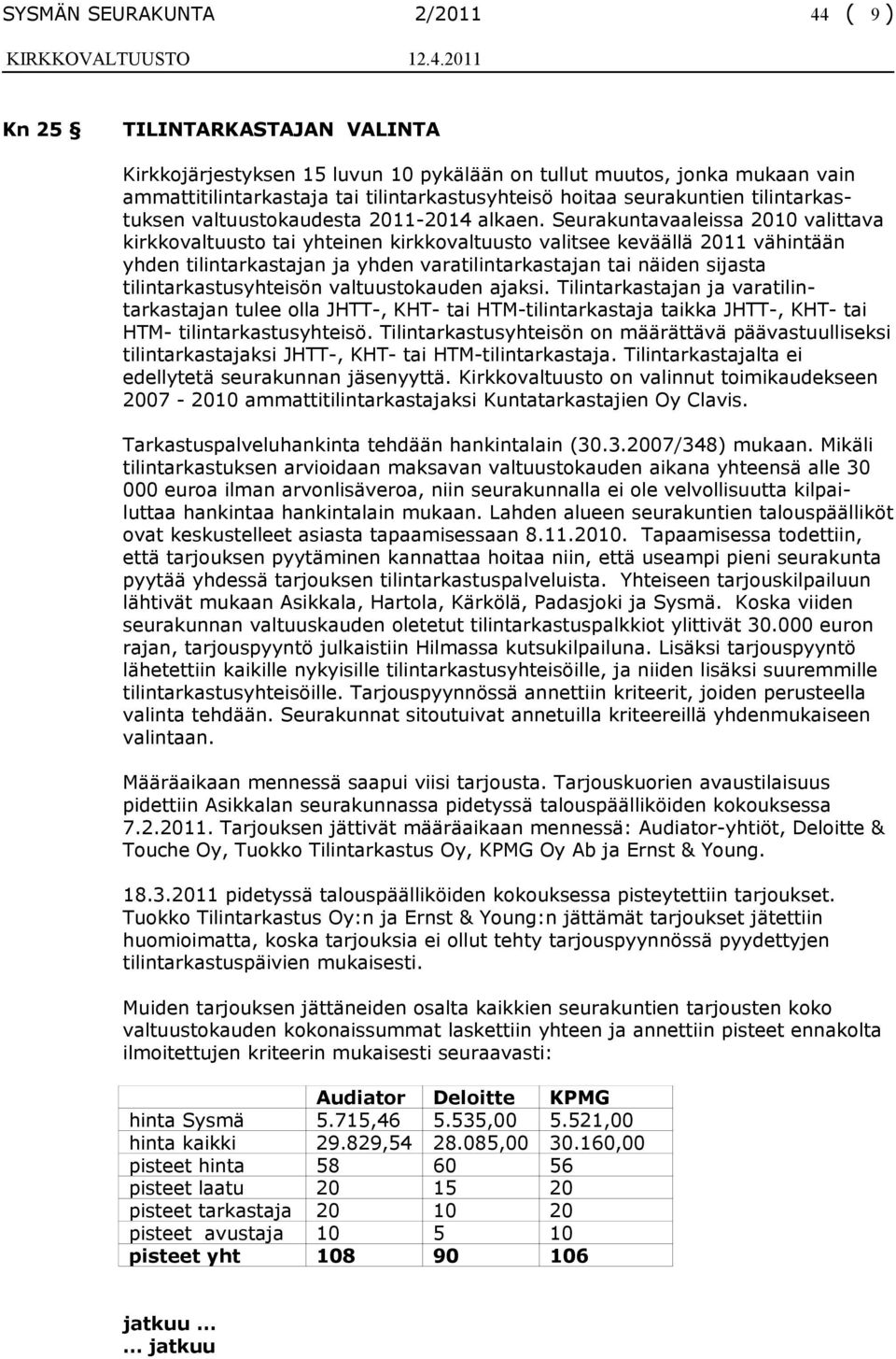 Seurakuntavaaleissa 2010 valittava kirkkovaltuusto tai yhteinen kirkkovaltuusto valitsee keväällä 2011 vähintään yhden tilintarkastajan ja yhden varatilintarkastajan tai näiden sijasta