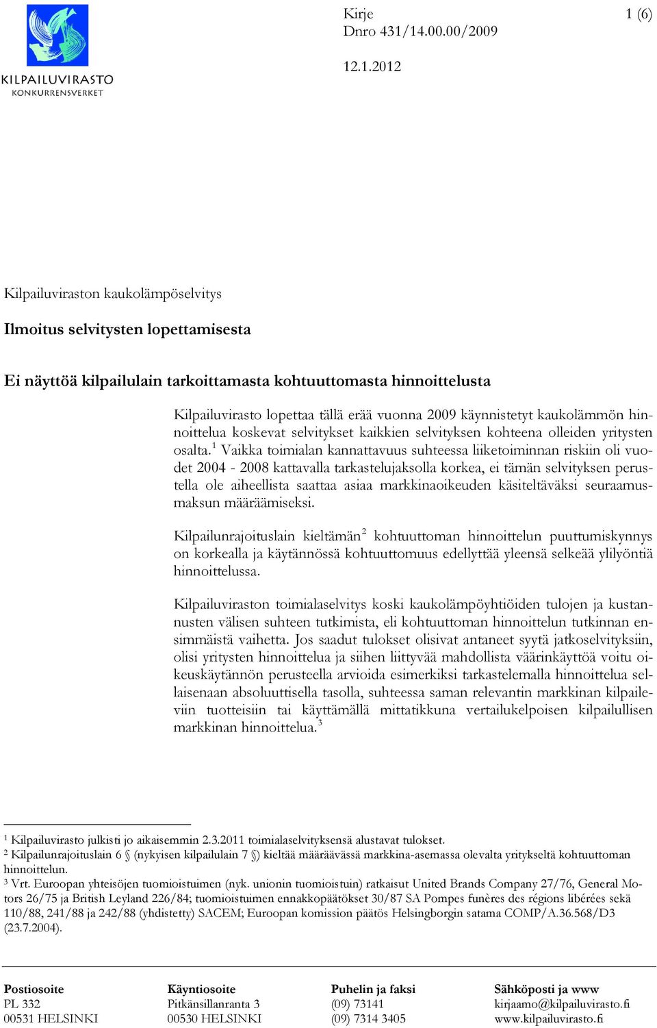 käynnistetyt kaukolämmön hinnoittelua koskevat selvitykset kaikkien selvityksen kohteena olleiden yritysten osalta.