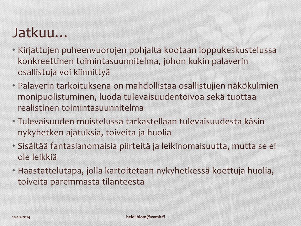 toimintasuunnitelma Tulevaisuuden muistelussa tarkastellaan tulevaisuudesta käsin nykyhetken ajatuksia, toiveita ja huolia Sisältää