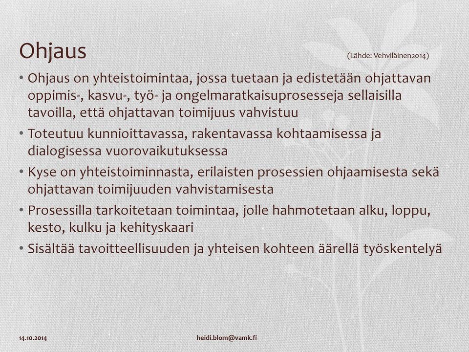 dialogisessa vuorovaikutuksessa Kyse on yhteistoiminnasta, erilaisten prosessien ohjaamisesta sekä ohjattavan toimijuuden vahvistamisesta
