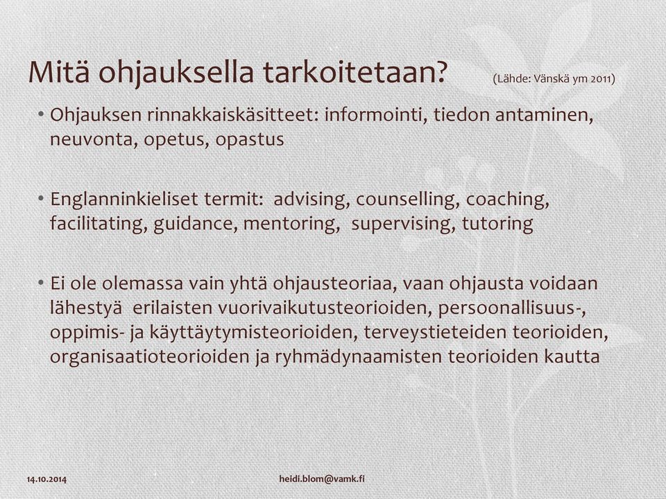 Englanninkieliset termit: advising, counselling, coaching, facilitating, guidance, mentoring, supervising, tutoring Ei ole