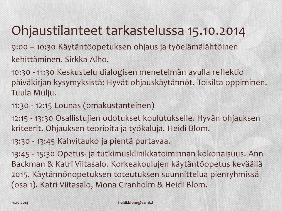 11:30-12:15 Lounas (omakustanteinen) 12:15-13:30 Osallistujien odotukset koulutukselle. Hyvän ohjauksen kriteerit. Ohjauksen teorioita ja työkaluja. Heidi Blom.