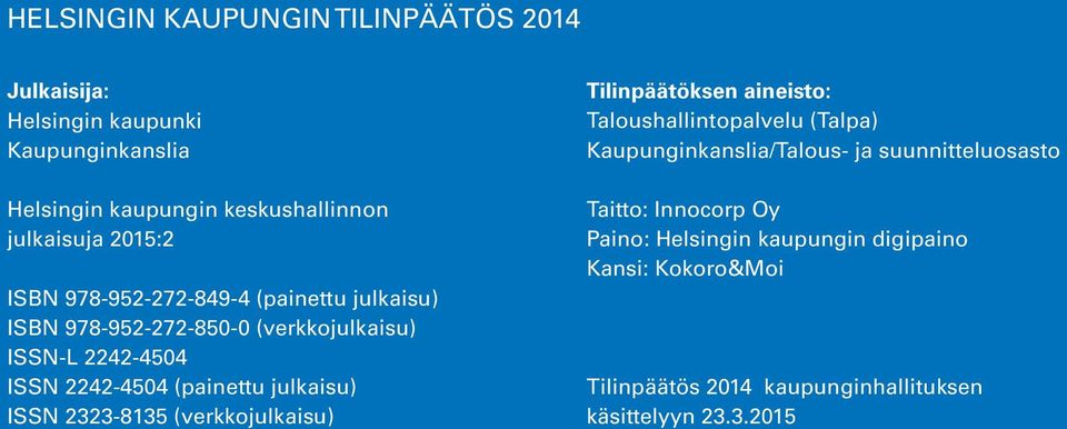 julkaisu) ISSN 2323-8135 (verkkojulkaisu) Tilinpäätöksen aineisto: Taloushallintopalvelu (Talpa) Kaupunginkanslia/Talous- ja