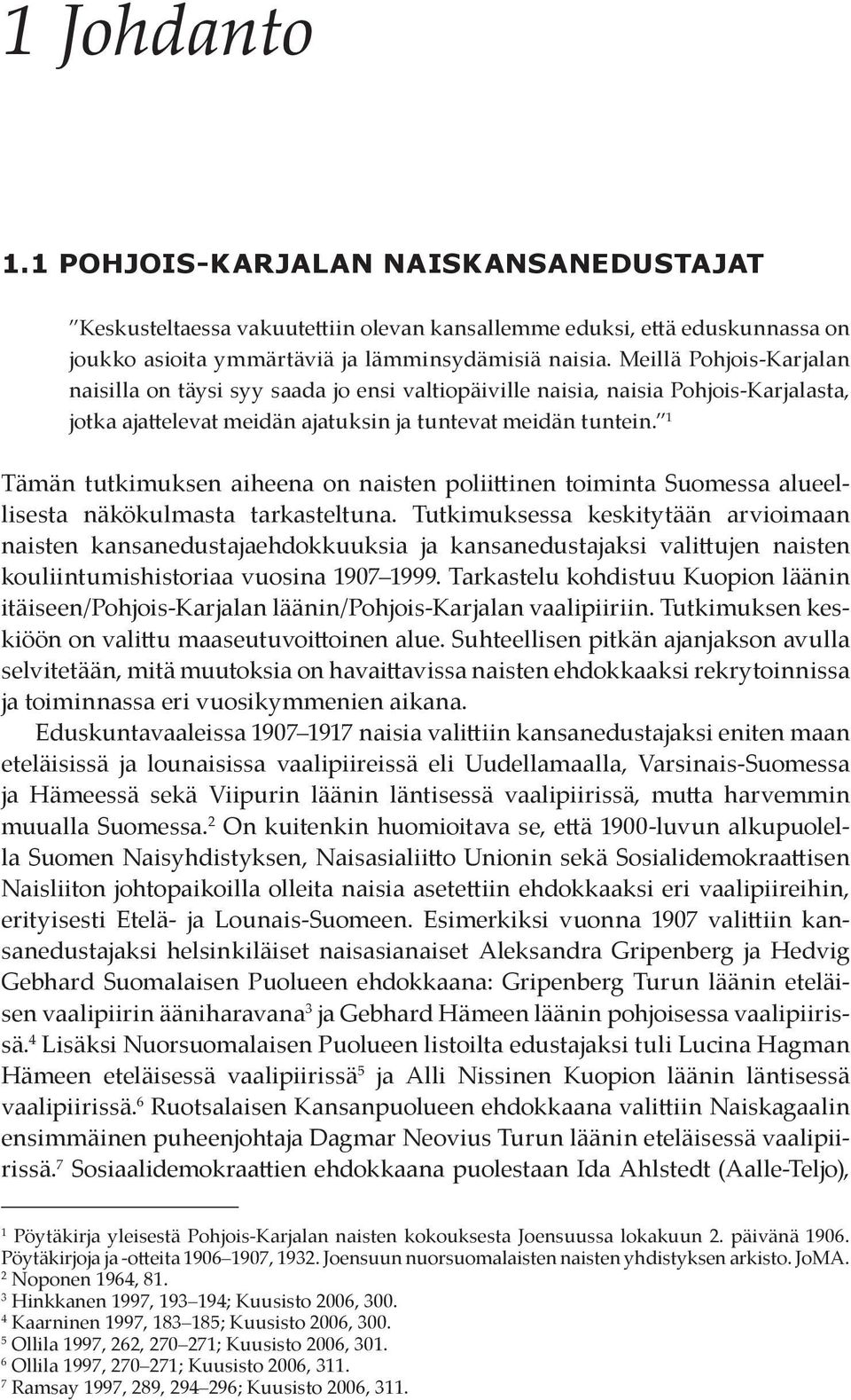1 Tämän tutkimuksen aiheena on naisten poliittinen toiminta Suomessa alueellisesta näkökulmasta tarkasteltuna.