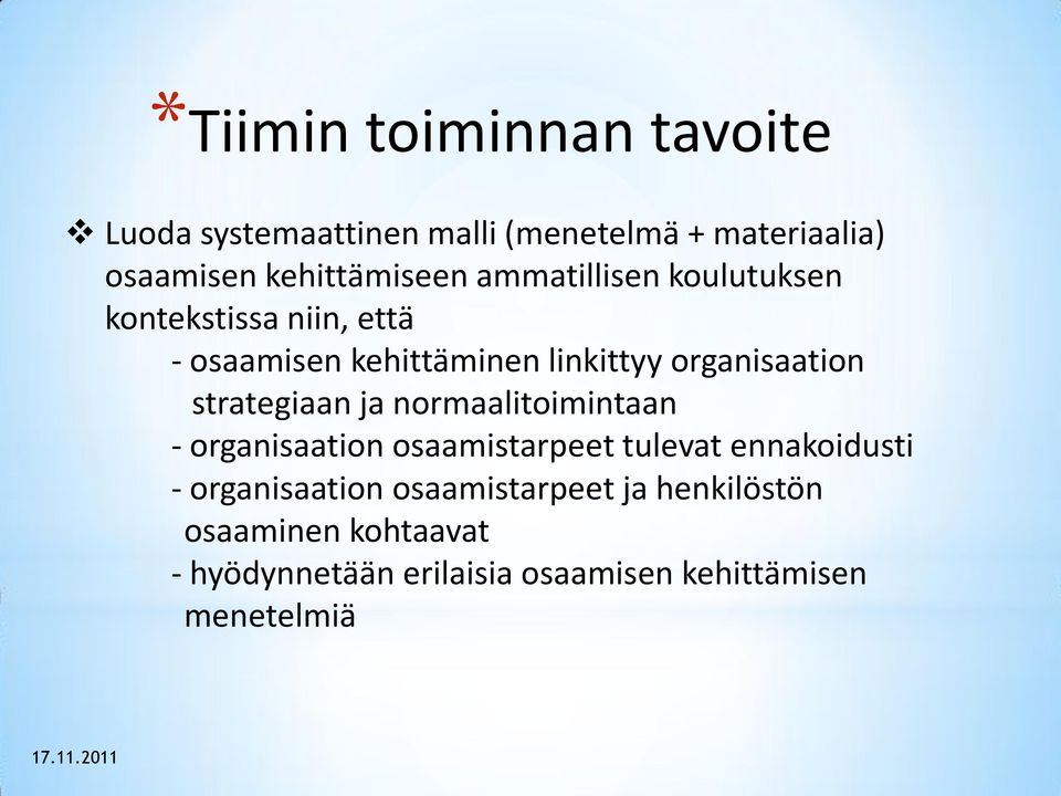 strategiaan ja normaalitoimintaan - organisaation osaamistarpeet tulevat ennakoidusti - organisaation